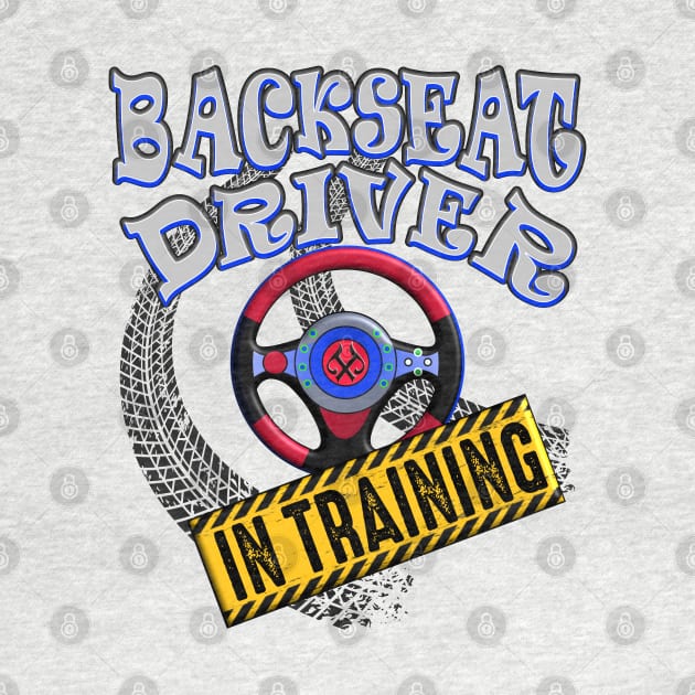 Backseat Driver In Training by Turnbill Truth Designs